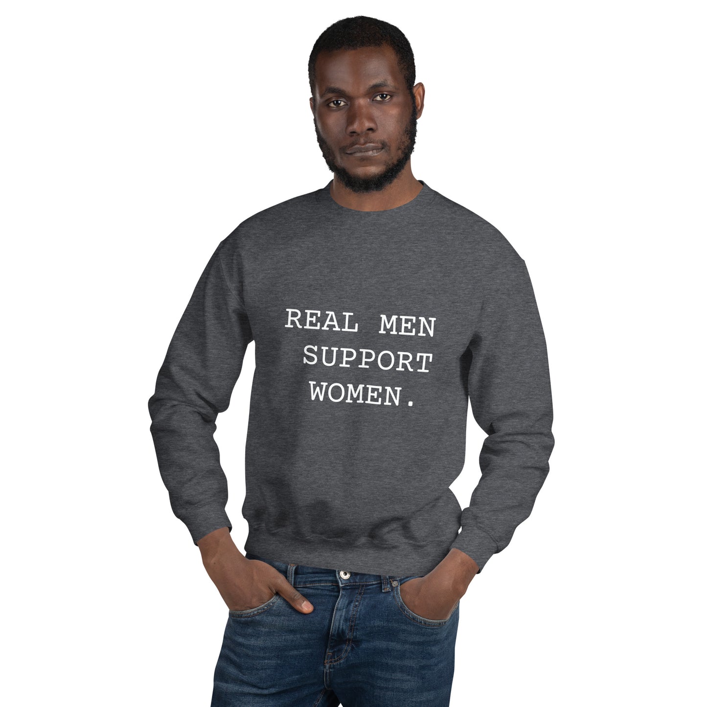 Real Men Support Women. Unisex Sweatshirt