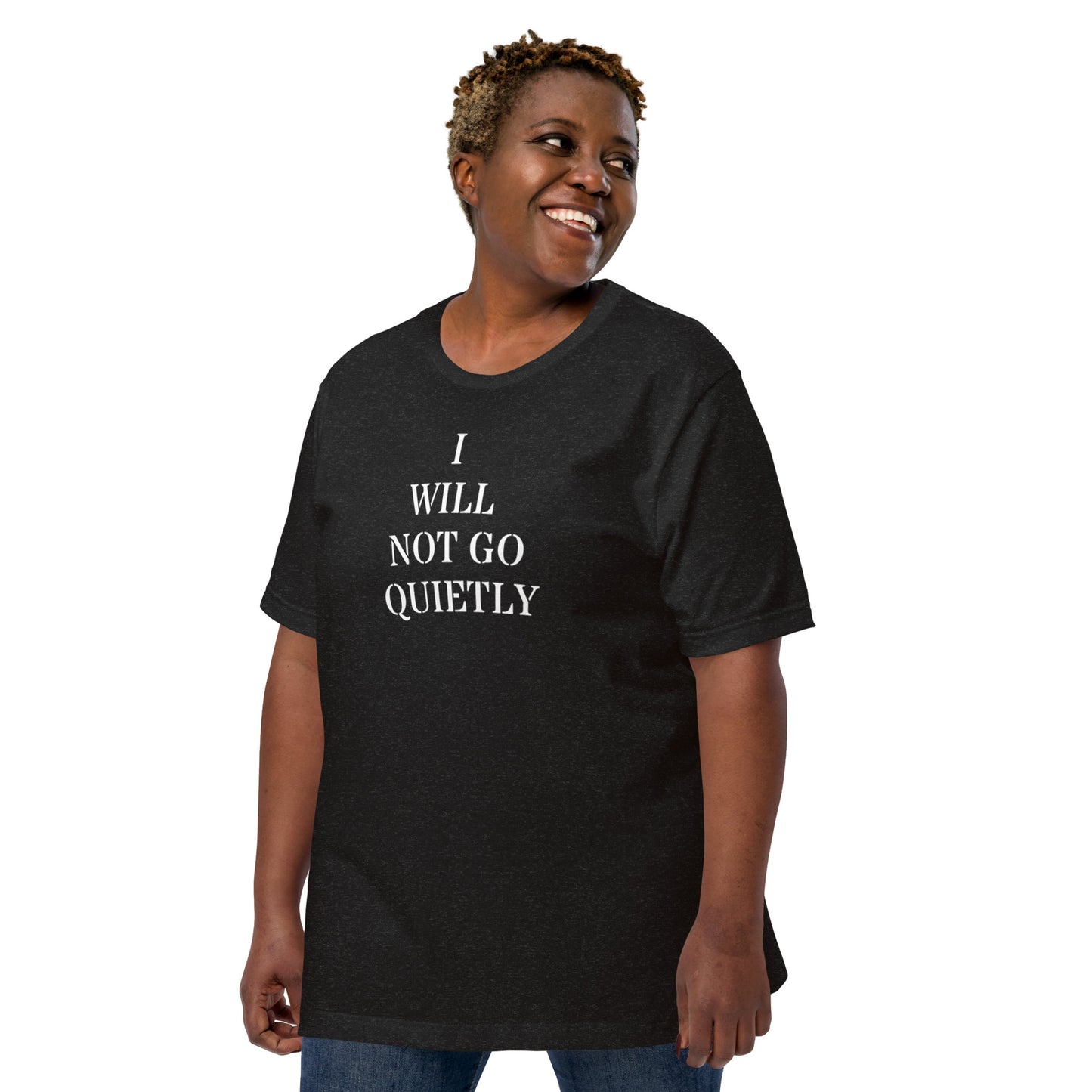 I WILL NOT GO QUIETLY Unisex t-shirt