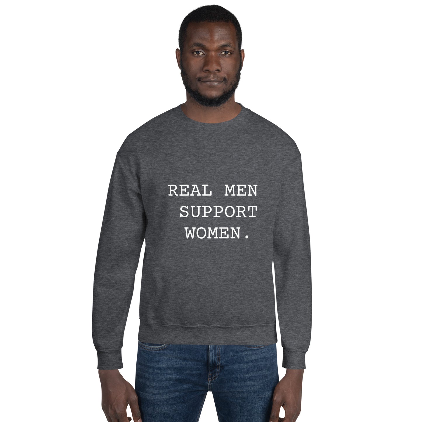 Real Men Support Women. Unisex Sweatshirt