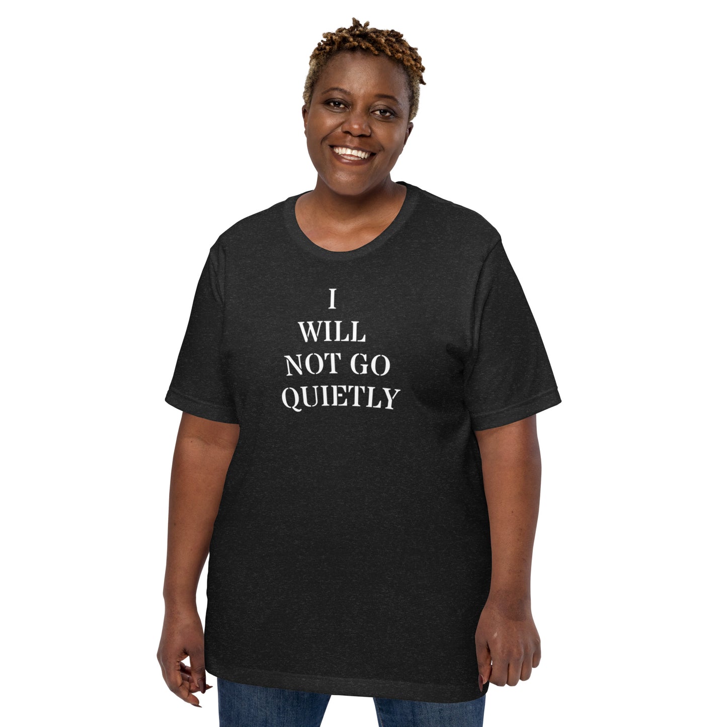 I WILL NOT GO QUIETLY Unisex t-shirt