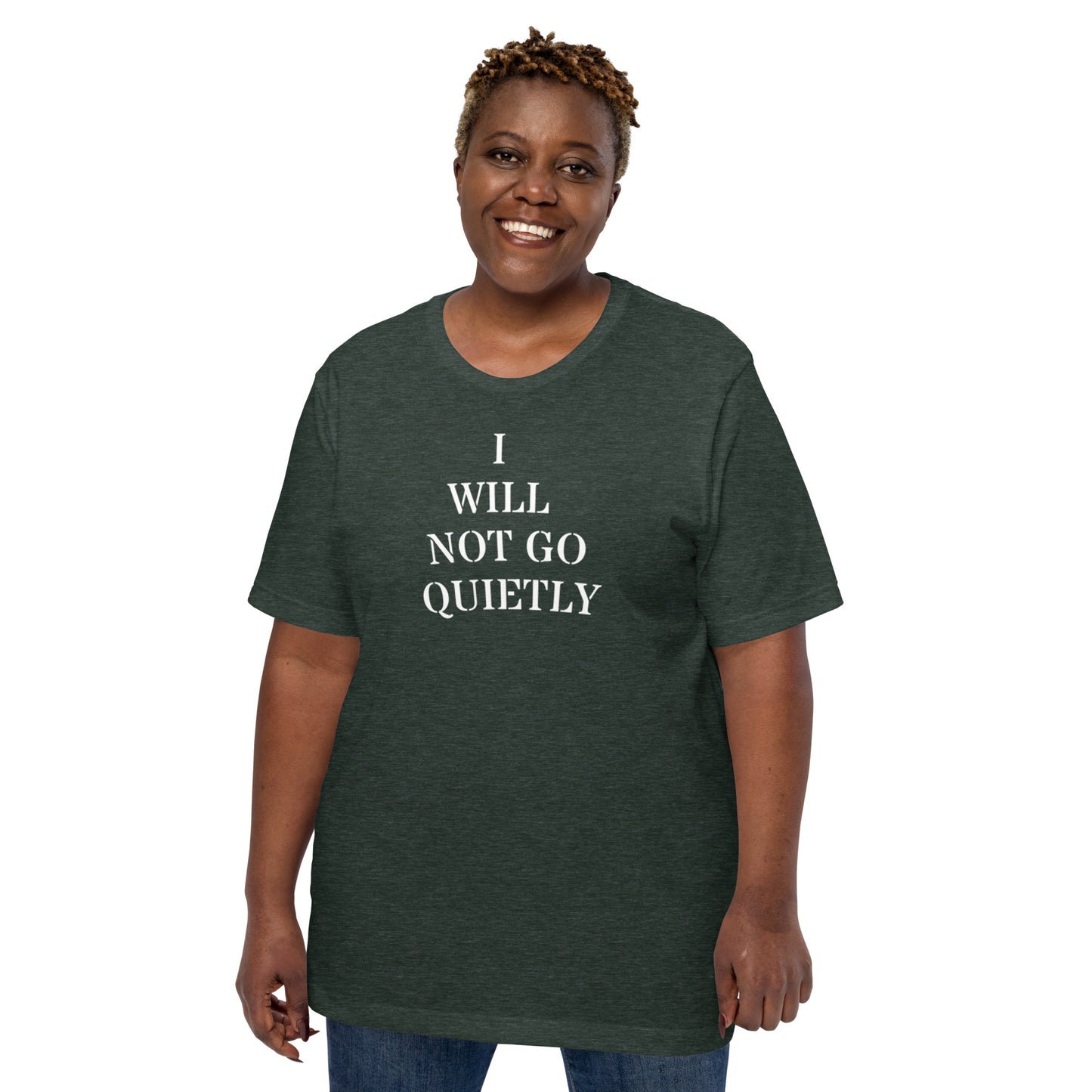 I WILL NOT GO QUIETLY Unisex t-shirt