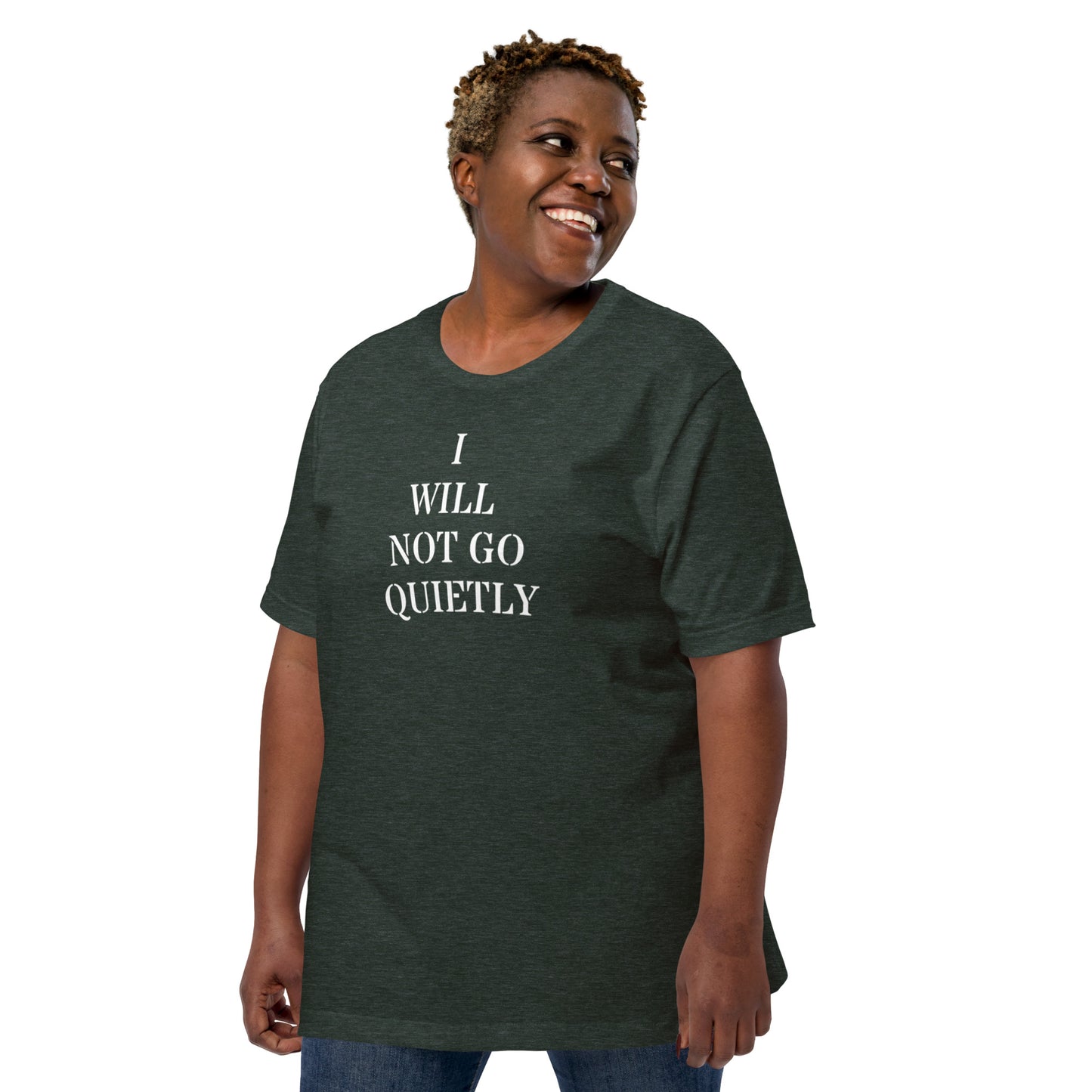 I WILL NOT GO QUIETLY Unisex t-shirt