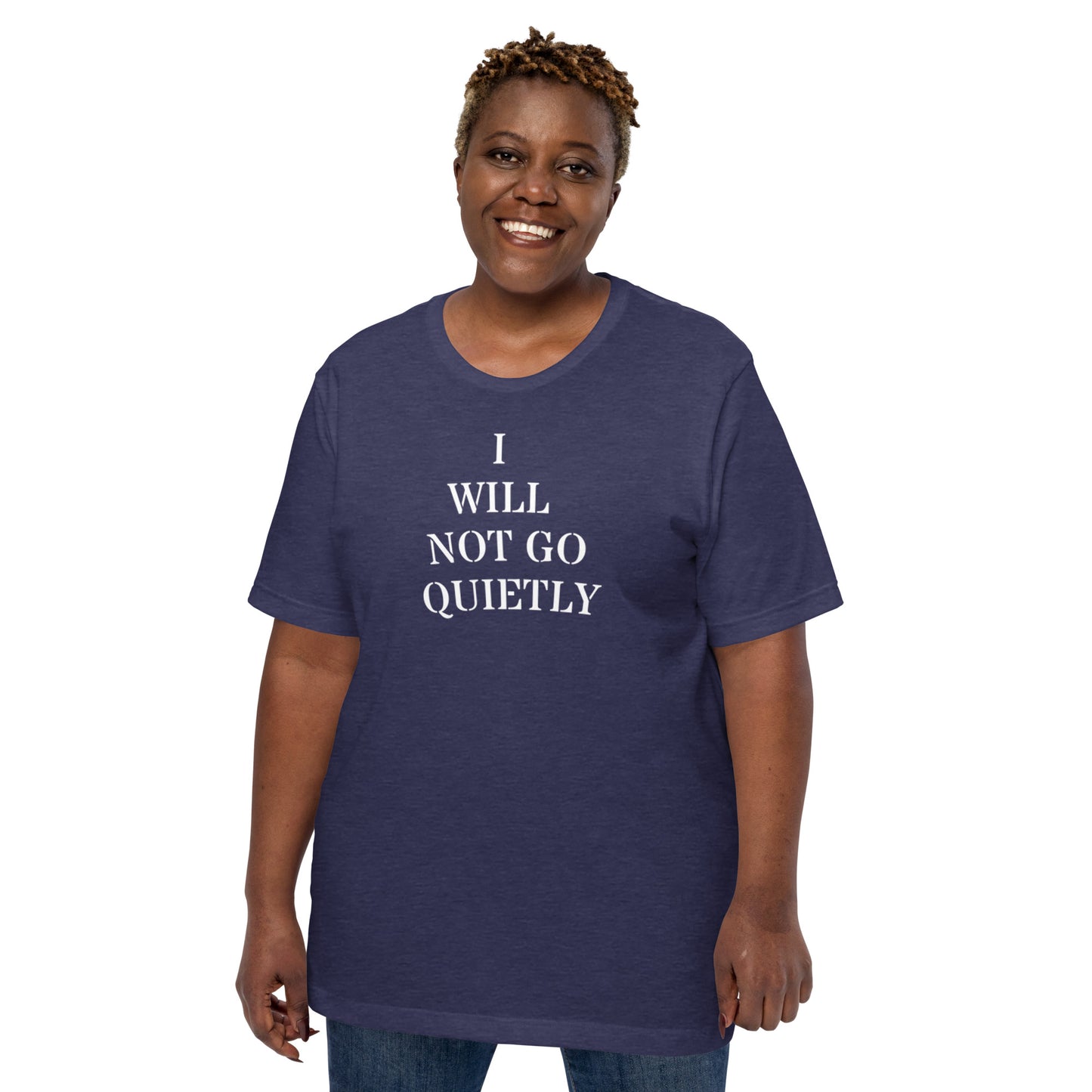 I WILL NOT GO QUIETLY Unisex t-shirt