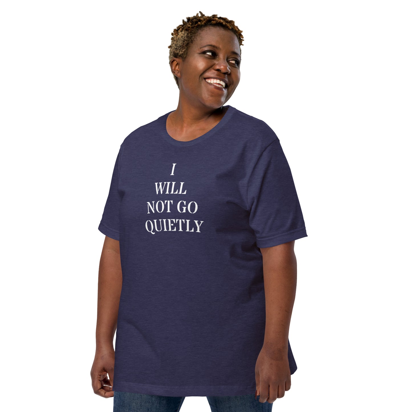 I WILL NOT GO QUIETLY Unisex t-shirt